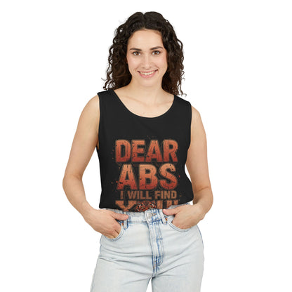 Dear Abs I Will Find You! - Garment-Dyed Tank Top - Funny Gym Tank - Unisex Fitness Apparel - XS-3XL