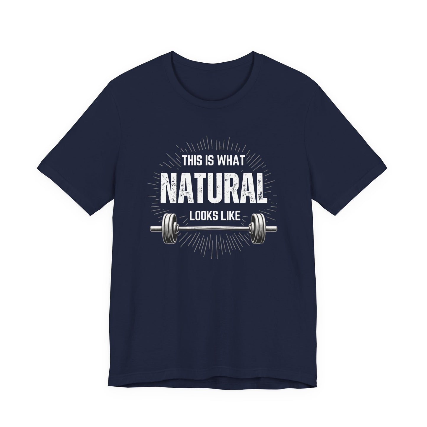 This Is What Natural Looks Like - Barbell T-Shirt | Gym Workout Tee