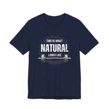 This Is What Natural Looks Like - Barbell T-Shirt | Gym Workout Tee