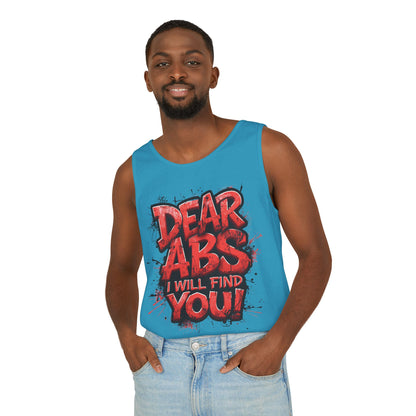 Dear Abs I Will Find You! - Garment-Dyed Tank Top - Funny Gym Tank - Unisex Fitness Apparel - XS-3XL