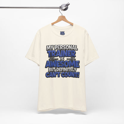 Funny - My Personal Trainer Is Awesome But Definitely Can’t Count! Tee - Great Gift for Fitness Lovers - Gym Humor Shirt - Workout Apparel - Personal Trainer Gift - Fitness Motivation Tee - XS - 4XL