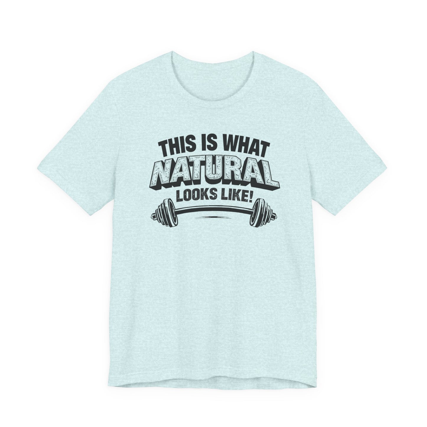 Funny Gym Weightlifting T-Shirt | This Is What Natural Looks Like Tee