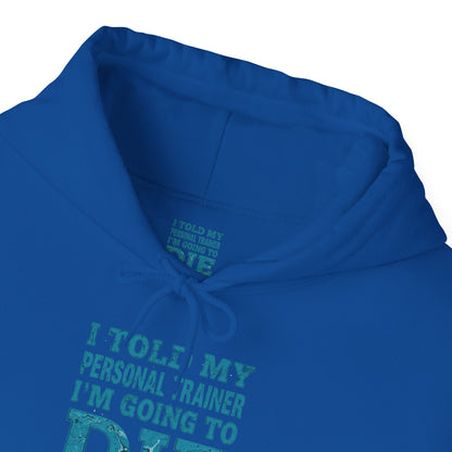 Funny - I Told My Personal Trainer That I'm Going To Die And He Said Two More!  - Design - Workout Hoodie - Sizes - S - 5XL - Gym Humor Sweatshirt - Personal Trainer Gift - Fitness Motivational Apparel