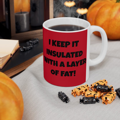 I Have A Six Pack But... I Keep It Insulated With A Layer Of Fat!   Ceramic Mug, (11oz, 15oz)