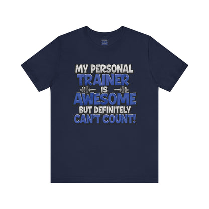 Funny - My Personal Trainer Is Awesome But Definitely Can’t Count! Tee - Great Gift for Fitness Lovers - Gym Humor Shirt - Workout Apparel - Personal Trainer Gift - Fitness Motivation Tee - XS - 4XL