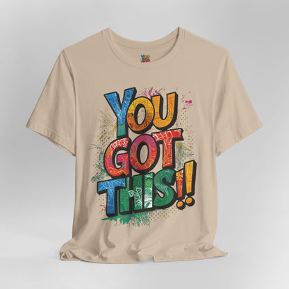 You Got This! Motivational T-Shirt - Inspirational Unisex Jersey Tee - XS-4XL