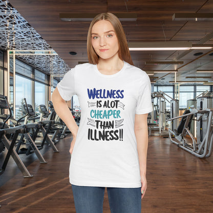 Wellness Is A Lot Cheaper Than Illness - Wellness Awareness T-Shirt - Unisex S-3XL