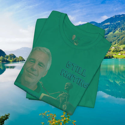💥 Epstein T-Shirt  💥  Still  Waiting  For  Those  Epstein  Files!  💥  Sizes   XS - 5XL  💥 8  Different  Colors To  Choose  From  💥