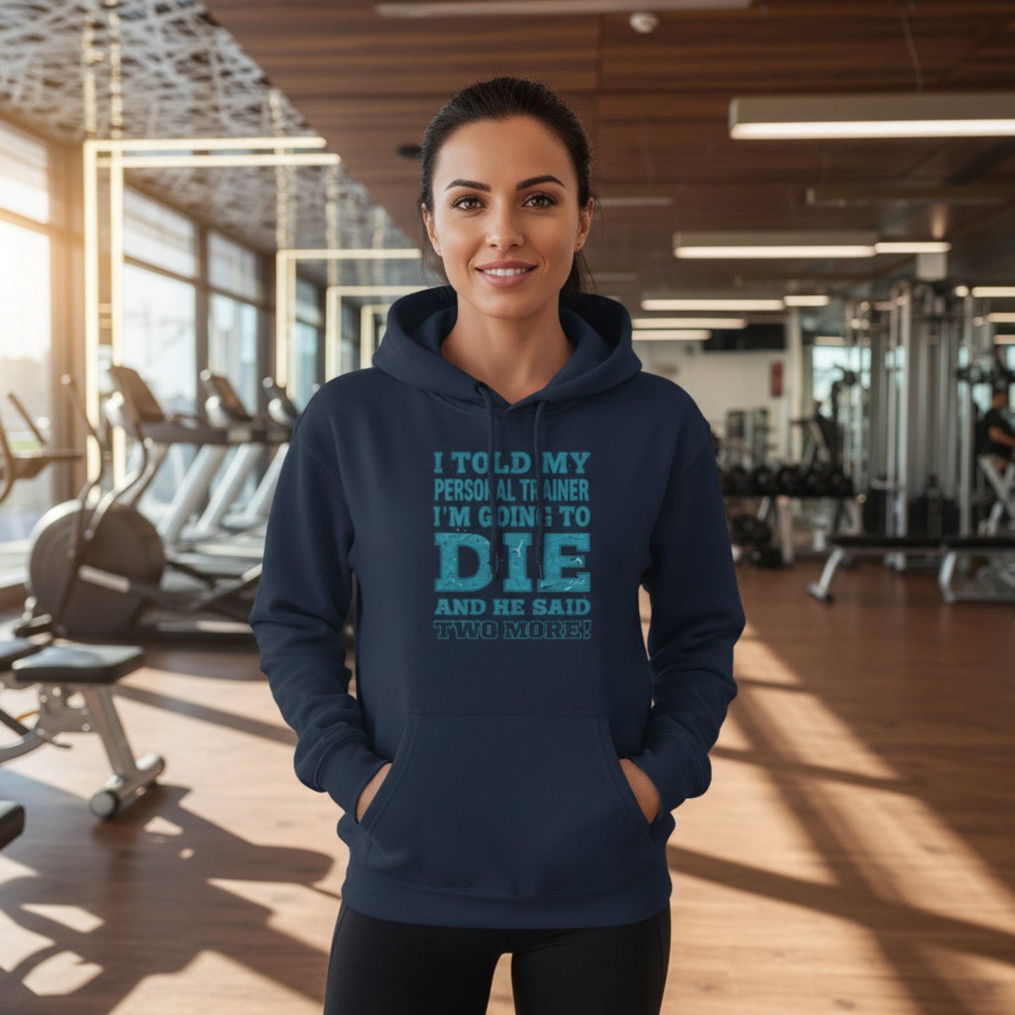 I Told My Personal Trainer I Was Going To Die And He Said Two More! - Funny Gym Hoodie - XS-3XL