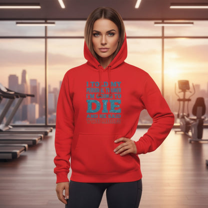 I Told My Personal Trainer I Was Going To Die And He Said Two More! - Funny Gym Hoodie - XS-3XL