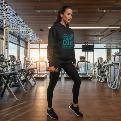 I Told My Personal Trainer I Was Going To Die And He Said Two More! - Funny Gym Hoodie - XS-3XL