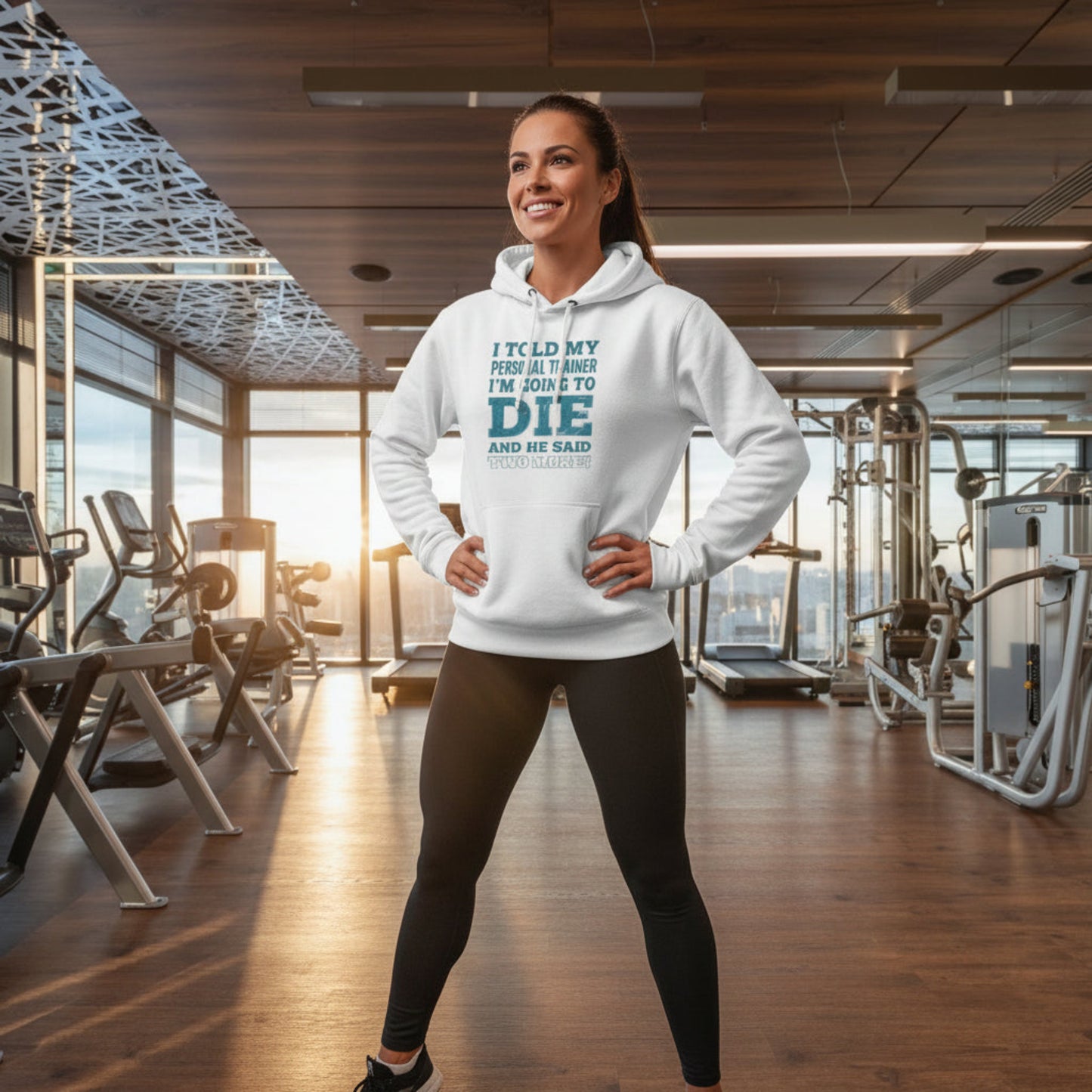 I Told My Personal Trainer I Was Going To Die And He Said Two More! - Funny Gym Hoodie - XS-3XL