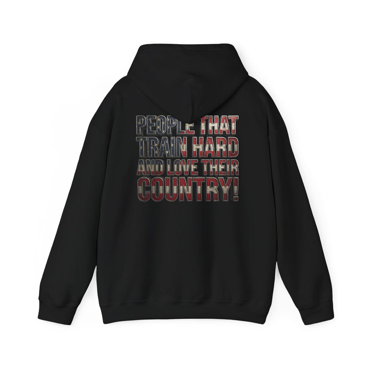 A black pullover hoodie shown from the back, featuring a graphic text print that reads 'PEOPLE THAT TRAIN HARD AND LOVE THEIR COUNTRY!' in a distressed red, white, and blue American flag pattern.