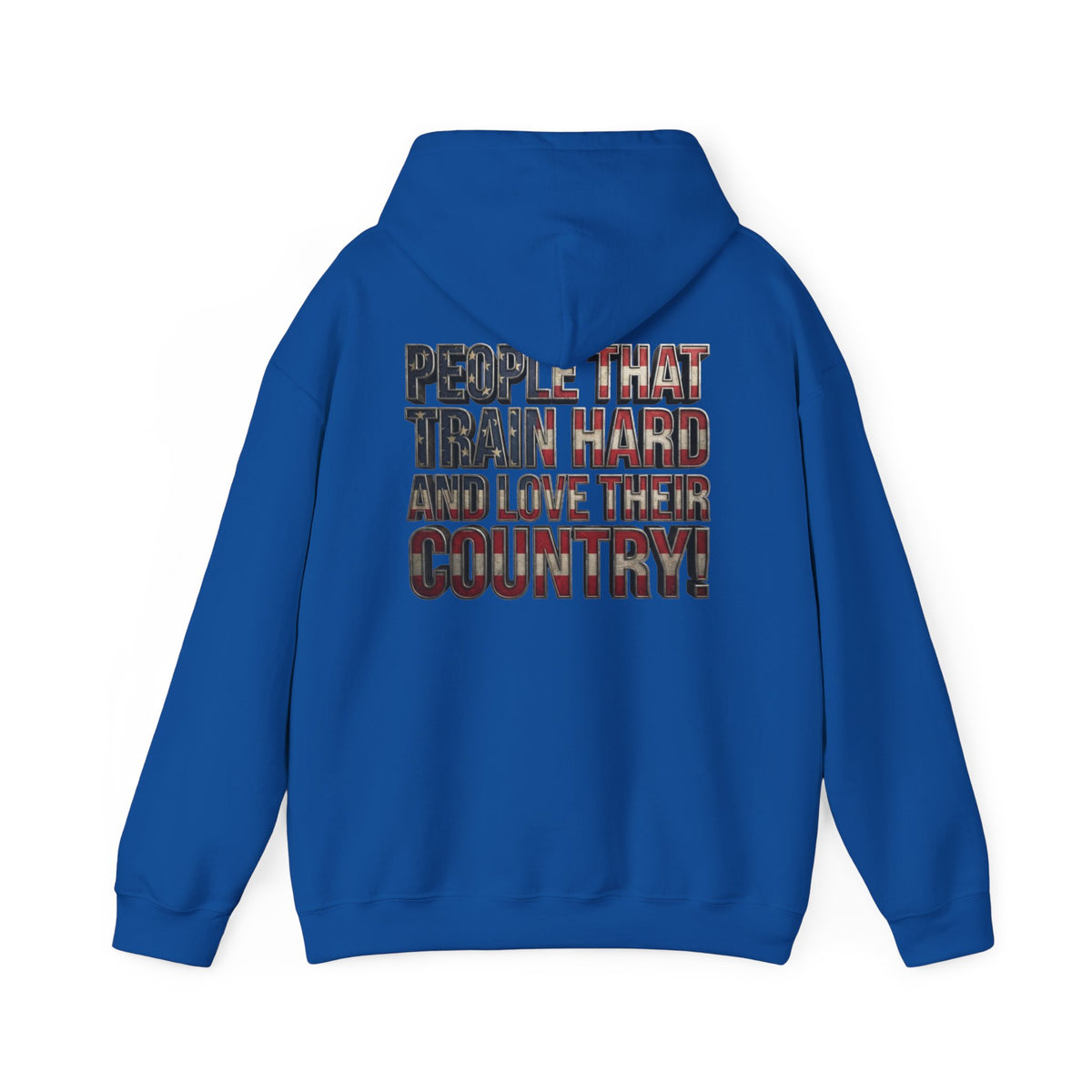A royal blue hoodie shown from the back, featuring a large graphic text print that reads 'PEOPLE THAT TRAIN HARD AND LOVE THEIR COUNTRY!' in a distressed, patriotic red, white, and blue patterned font.