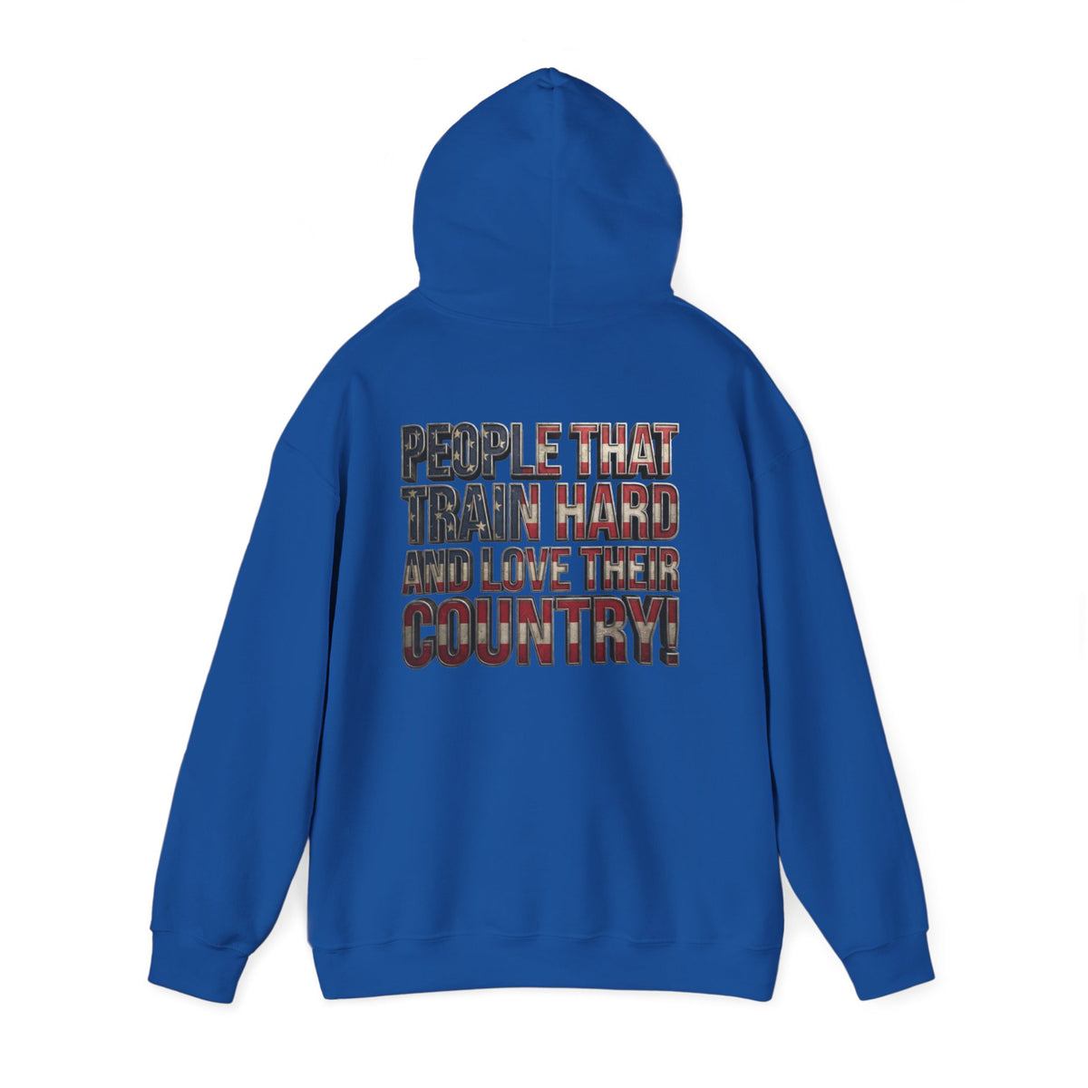 A royal blue hoodie shown from the back, featuring a distressed text graphic that reads 'PEOPLE THAT TRAIN HARD AND LOVE THEIR COUNTRY!' in red, white, and blue.