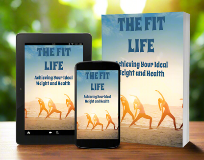 The Fit Life - Achieving Your Ideal Weight and Health - Digital Download eBook - Complete Weight Loss Guide