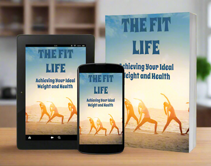 The Fit Life - Achieving Your Ideal Weight and Health - Digital Download eBook - Complete Weight Loss Guide